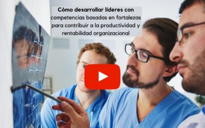 Cómo desarrollar líderes con competencias basadas en fortalezas para contribuir a la productividad y rentabilidad organizacional